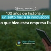 100 años de historia y un salto hacia la innovación ¡Mirá lo que hizo esta empresa familiar!