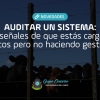 Auditar un sistema:  Las señales de que estás cargando datos pero no haciendo gestión