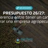 Presupuesto 26/27: La diferencia entre tener un campo y liderar una empresa agropecuaria
